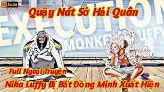 [Lù Rì Viu] Full Ngoại Truyện Tứ Hoàng Luffy Bị Bắt Đồng Minh Tới Phá Nát Sở Hải Quân || one piece