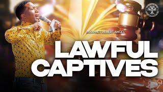 LAWFUL CAPTIVES | Prophet Uebert Angel