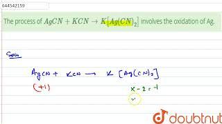 The process of AgCN+KCNtoK[Ag(CN)_(2)] involves the oxidation of Ag. | 12 | ELECTROCHEMISRY | CH...