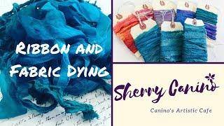 Ribbon and Fabric Dying with Sherry Canino