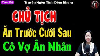 Chủ tịch ăn trước cưới sau cô vợ ân nhân - Truyện ngôn tình đặc sắc - #truyennganhay