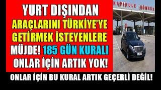 GOOD NEWS for those who want to bring a vehicle to Turkey from abroad! The 185 Day Rule No More For