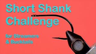 Short Shank Challenge: Tie your favourite bucktail or streamer on a short shank hook.