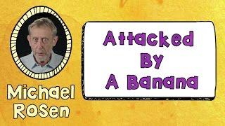 Attacked By A Banana | POEM | Kids' Poems and Stories With Michael Rosen