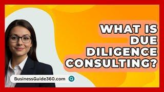 What Is Due Diligence Consulting? - BusinessGuide360.com