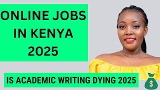 ONLINE JOBS IN KENYA 2025/ FUTURE OF ACADEMIC WRITING 2025/APPS TO MAKE MONEY IN KENYA