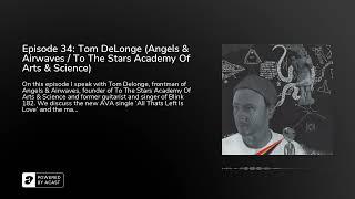Episode 34: Tom DeLonge (Angels & Airwaves / To The Stars Academy Of Arts & Science)