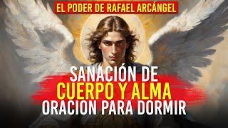 El Poder de Rafael Arcángel, Oración Para Dormir y SANAR el ALMA y el CUERPO