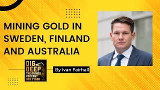 Mining Gold in Sweden, Finland And Australia With Ivan Fairhall