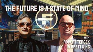 The Futurists - EPS_254: The Future is a State of Mind with Brett King and Rob Tercek