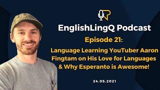 English LingQ Podcast #21: YouTuber Aaron Fingtam on Learning Languages & Why Esperanto is Awesome!