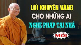 Lời Khuyên Vàng Cho Ai Đang Nghe Pháp Tại Nhà (không nên bỏ qua) - Hòa thượng Viên Minh.