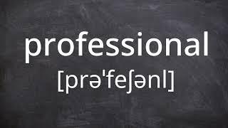 PROFESSIONAL   Pronunciation in American English