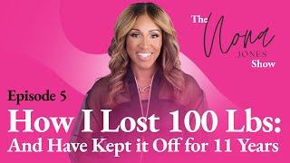 How I Lost 100 Lbs: And Have Kept it Off for 11 Years // The Nona Jones Show // Episode 5