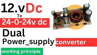 12VDC TO 24-0-24...DUAL POWER SUPPLY, CONVERTER CIRCUIT DIAGRAM, WORKING PRINCIPLES+ DEMONSTRATIONS