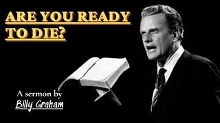 Are You Ready to Die? | Billy Graham Sermon