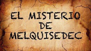 El Misterio de Melquisedec 1/3