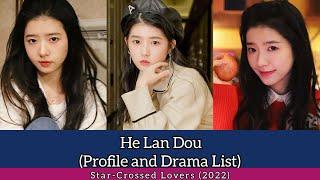 He Lan Dou 何蓝逗 (Profile and Drama List) Star-Crossed Lovers (2022)