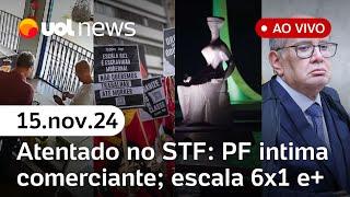 Atentado no STF: PF intima comerciante; foragidos do 8/1, escala 6x1 e+ notícias ao vivo | UOL News