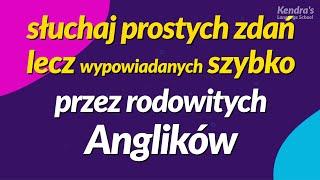 słuchaj prostych zdań , lecz wypowiadanych szybko przez rodowitych Anglików