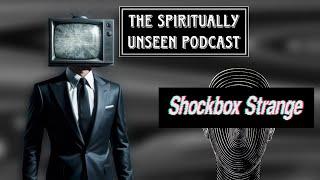 The Spiritually Unseen Podcast - Shockbox Strange | Episode 1