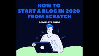 How To Start a Blog In 2020 From Scratch