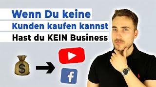 Wenn du keine Kunden kaufen kannst, hast du kein Business