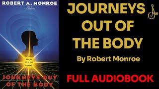 JOURNEYS OUT OF THE BODY BY Robert Monroe | Full AudioBook