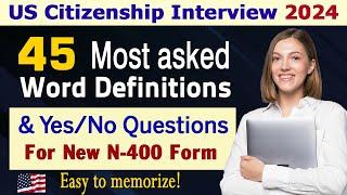 N400 - 45 Most Asked Word Definitions & Yes/No questions (New form) - US citizenship interview 2024