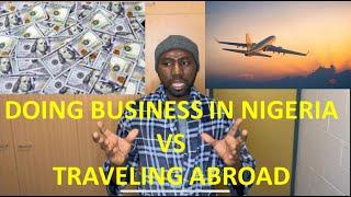 Choosing between traveling Abroad or Doing business in Nigeria with 10m Naira || An unbiased opinion