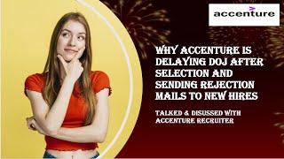 WHY ACCENTURE IS DELAYING DOJ AFTER SELECTION AND SENDING REJECTION MAILS TO NEW HIRES