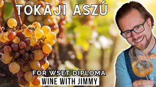 Tokaji Aszú Explained for WSET Level 4 (Diploma)