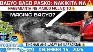 BAGYO : BANTA BAGO PASKO NAGBABANTA NG MABUO️TINGNAN️WEATHER UPDATE TODAY DECEMBER  14, 2024