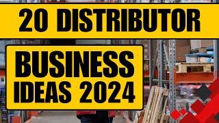 Top 20 Distributor Business Ideas in 2024 to Start a Distribution Business