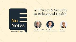 No Notes - Season 1, Episode 2 - AI Privacy & Security in Behavioral Health