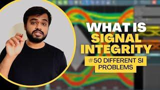 High Speed Signals - What is Signal Integrity? and #50 Different SI Problems