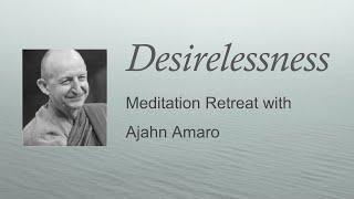 Desirelessness Retreat : Day 7 Guided Meditation -  Ajahn Amaro