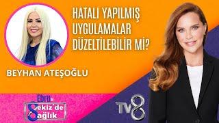 HATALI YAPILMIŞ UYGULAMALAR DÜZELTİLEBİLİR Mİ? | BEYHAN ATEŞOĞLU | 8'de Sağlık