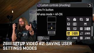 Z6III Setup Video 2: Setup & Save User Settings Modes