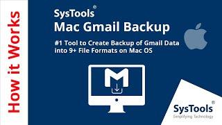 SysTools Gmail Backup Software for Mac OS - Top-Notch Software by Professionals