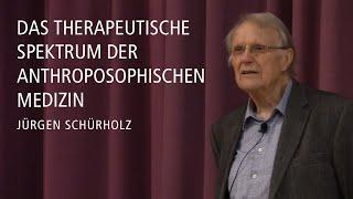 Das therapeutische Spektrum der Anthroposophischen Medizin – Vortrag von Jürgen Schürholz