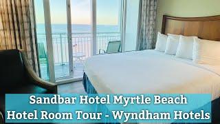 Sandbar Hotel Myrtle Beach - Best Myrtle Beach Hotels - Wyndham Hotels - Hotel Room Tour & Sunrise