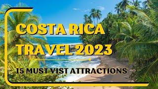 Must-See: Top 15 Attractions in Costa Rica 2023