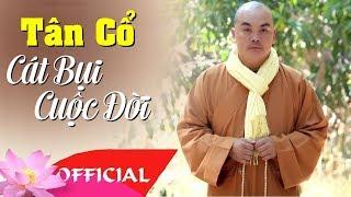 Tân Cổ Cát Bụi Cuộc Đời - Thích Nghiêm Bình | Người ơi xin hay nhớ đời chỉ là cát bụi