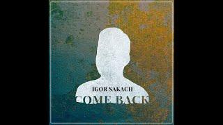 Igor Sakach - Come Back (Official Lyrics Video)