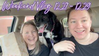 Weekend Vlog 12/27 - 12/29