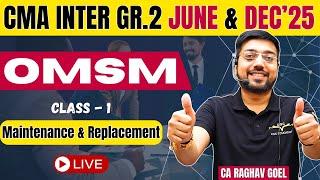 CMA Inter Gr.2 June &  Dec'25 | OMSM  Maintenance  & Replacement  |  Class -1 By CA Raghav Goel