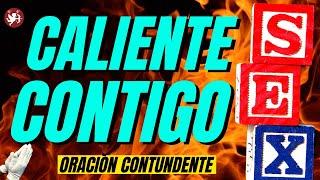 Oración PARA QUE SE PONGA CALIENTE DE PASIÒN CONTIGO (CONTUNDENTE)