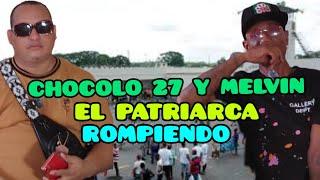 ROMPIENDO CON CHOCOLO 27 Y MELVIN EL PATRIARCA ..