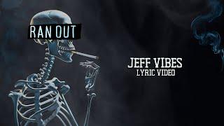 Jeff Vibes - Ran Out | Lyric Video